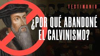 ¿Por qué abandone el calvinismo? - Testimonio de pastor Ex-Calvinista