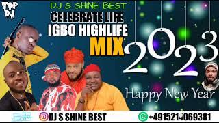 NEW YEAR IGBO HIGHLIFE MIXTAPE 2023 BY DJ S SHINE BEST FT ONYEOMA TOCHUKWU  PROF CHIKOBI  LAKE.