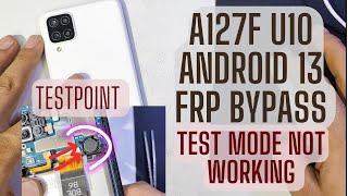 Samsung A127F U10 android 13 testpoint frp bypass