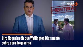 Ciro Nogueira diz que Wellington Dias mente sobre obra do governo