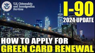 I-90 Application to Replace Permanent Resident Card Green Card 2024 UPDATE Step by Step