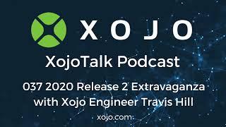 XojoTalk 037 Xojo 2020 Release 2 Extravaganza