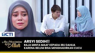 MERASA BERSALAH Raja Minta Maaf Sama Ibunya Arsyi  AKU MENCINTAIMU KARENA ALLAH  EPS.110 33