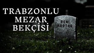 Trabzonlu Gencin Mezarlıkta Gece Bekçiliği Yaparken Yaşadığı Korkunç OlaylarKorku Hikayeleriİtiraf