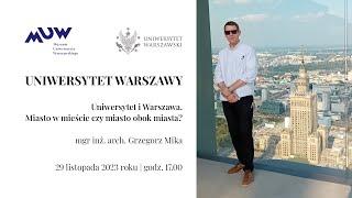 mgr inż. arch. Grzegorz Mika - Uniwersytet i Warszawa. Miasto w mieście czy miasto obok miasta?