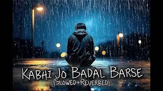 KABHI JO BADAL BARSE Slowed and Reverbed