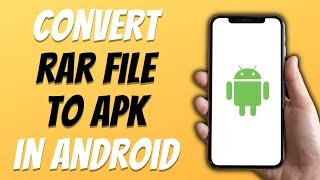 How To Convert RAR File To APK File In 2024
