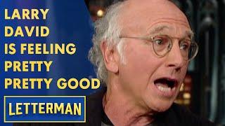 Larry David Is Feeling Pretty Pretty Good  Letterman