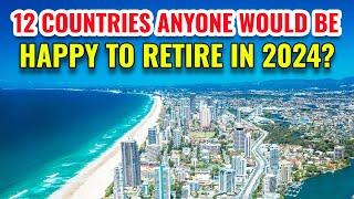 12 COUNTRIES Anyone Would Be HAPPY To RETIRE to in 2024