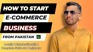 How To Start E-commerce Business From Pakistan - Complete Guide For Beginners