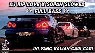 DJ RIP LOVE X SOPAN SLOWED FULL BASS VIRAL TIKTOK TERBARU