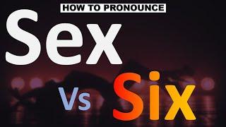 How to Pronounce Sex vs Six? CORRECTLY