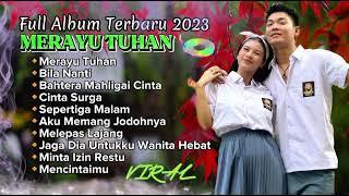 MERAYU TUHAN - LAGU VIRAL TIKTOK TRI SUAKA + NABILA MAHARANI FULL ALBUM TERBARU 2023