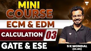 ECM & EDM Calculations  GATE  ESE  Part 3  S K Mondal Ex.IES