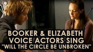 BioShock Infinite Booker & Elizabeth voice actors sing Will the Circle be Unbroken