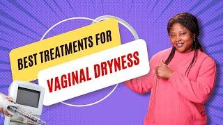 What Are The Best Treatments for Vaginal Dryness?