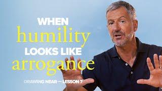 When Humility Looks Like Arrogance  Lesson 7 of Drawing Near  Study with John Bevere