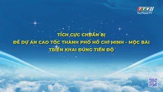 Tích cực chuẩn bị để dự án cao tốc Thành phố Hồ Chí Minh - Mộc Bài triển khai đúng tiến độ