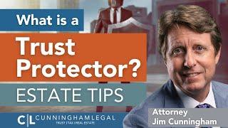 What is a Trust Protector and Do I NEED One? Estate Planning Tips