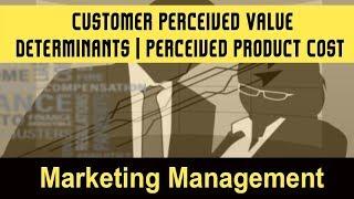 Customer Perceived Value I Determinants of Customer Perceived Value I Perceived Product Cost