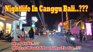 How Is The Nightlife In Canggu..?? Where Would You like To Go..?? Canggu Bali Update