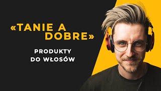 POLECANE PODSTAWOWE TANIE A DOBRE PRODUKTY DO PIELĘGNACJI WŁOSÓW