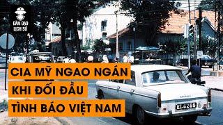 TẬP 53 - CIA MỸ NGAO NGÁN KHI ĐỐI ĐẦU VỚI TÌNH BÁO VIỆT NAM  ĐÀM ĐẠO LỊCH SỬ