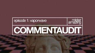 COMMENT AUDIT Vaporwave Genre Redefined