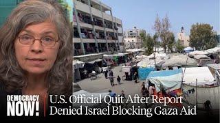 I Was Shocked Meet the State Dept. Official Who Quit After Report Denies Israel Blocking Gaza Aid