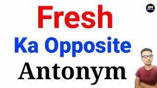 fresh ka opposite word kya hota hai  fresh ka antonym  Opposite word of fresh