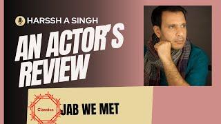 JAB WE MET - An Actors Review With Harssh Singh