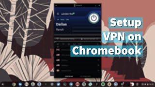 Setup VPN on a Chromebook