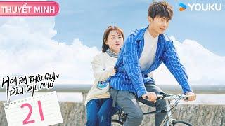 THUYẾT MINH Hoá Ra Thời Gian Đều Ghi Nhớ  EP21  Tình Cảm  Lý Ca DươngTrần Phương Đồng  YOUKU