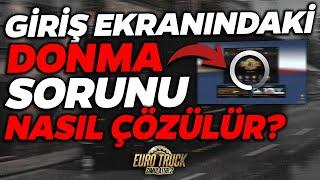 Giriş Ekranındaki DONMA SORUNU Nasıl Çözülür?  Euro Truck Simulator 2