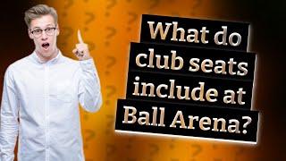 What do club seats include at Ball Arena?