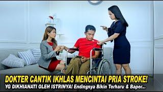 DOKTER CANTIK IKHLAS MENCINTAI PRIA STROKE YG DIKHIANATI OLEH ISTIRNYA Endingnya Bikin Terharu