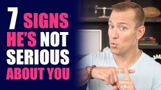 7 Signs Hes Not Serious About You  Relationship Advice by Mat Boggs