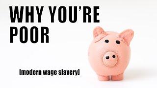 Why You Are Poor The Modern Wage Slavery Cycle