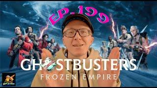 Ep. 199 Ghostbusters Frozen Empire BUSTIN’ IS GREAT