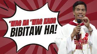 WAG NA WAG KANG BIBITAW HA  HOMILY & REFLECTIONS  FATHER FIDEL ROURA