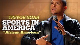Sports In America - Trevor Noah - African American LONGER RE-RELEASE