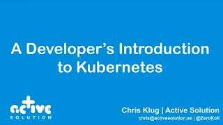 A Developer’s Introduction to Kubernetes - Chris Klug