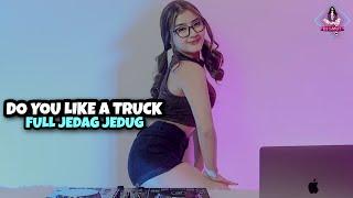 DJ DO YOU LIKE A TRUCK  FULL JEDAG JEDUG DJ IMUT REMIX