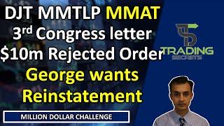 MMTLP DJT 3rd letter to Congres plus the $10m rejected order. MMAT Meta George ask or reinstatement