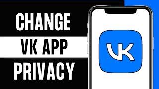 How to Change Privacy on VK App 2024