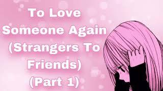 To Love Someone Again...Part 1 Strangers To Friends Melancholy Girl Kuudere-esque Girl F4M