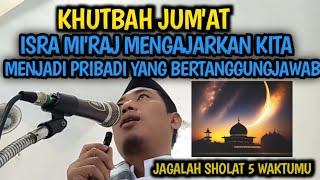 KHUTBAH JUMAT MENYENTUH HATI ISRA MIRAJ MENGAJARKAN KITA MENJADI PRIBADI YANG BERTANGGUNGJAWAB