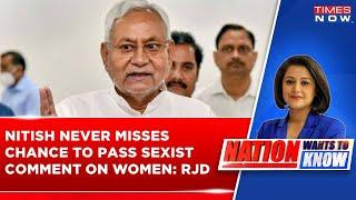 Nitish Kumar Never Misses Chance To Pass Sexist Comments On Women Says RJD BJP Defends Bihar CM