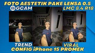 VIRAL FOTO LENSA 0.5 Gcam Lmc 8.4 R18 Config iPhone 15 PROMAX By BANG GAPTEK ID