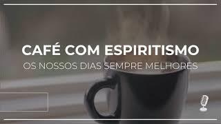 Café com Espiritismo #1299 Ser Espírita - Wellington Melo